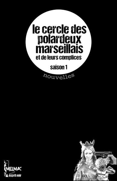 Le cercle des polardeux marseillais et de leurs complices : nouvelles policières, noires, cocasses, borderline, made in Marseille. Saison 1 Contemporary literature Books
