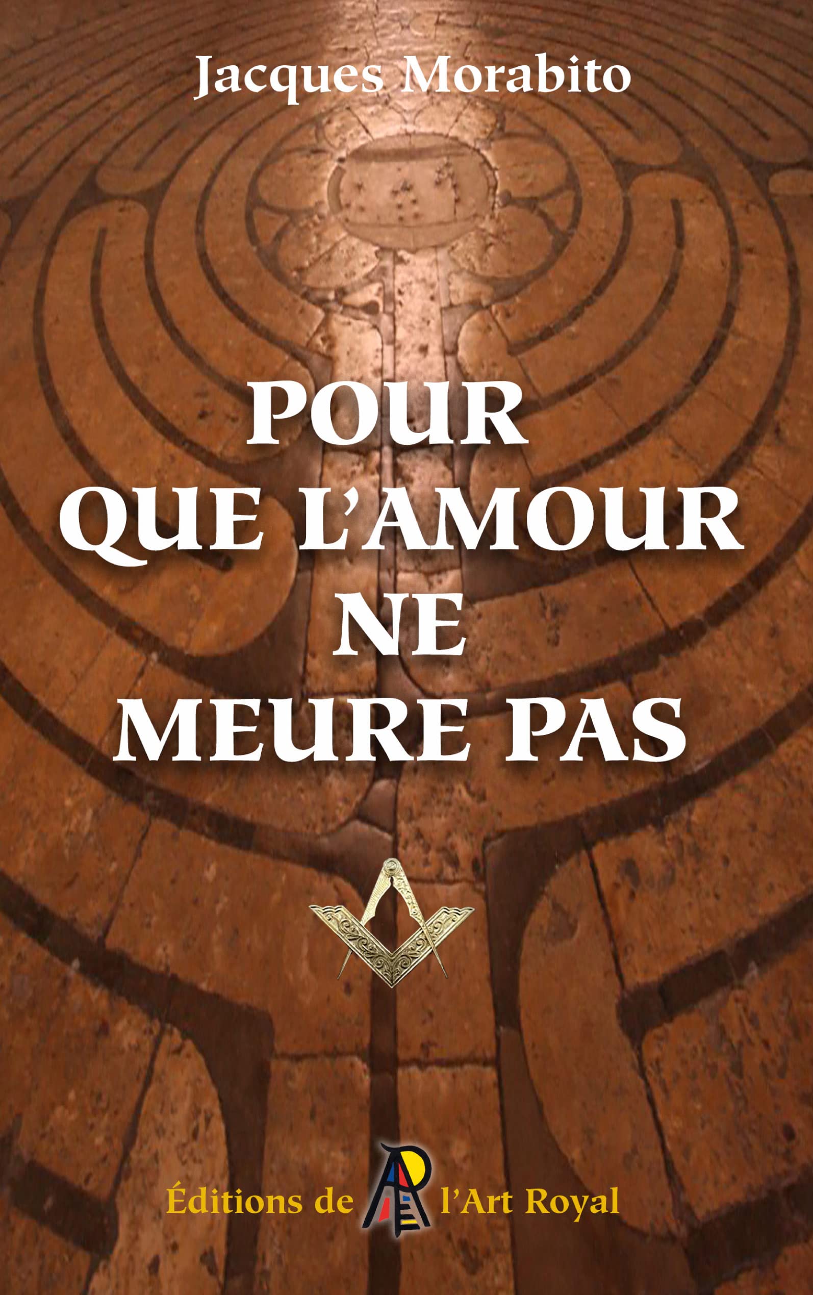 Pour que l'amour ne meure pas: Pérégrinations au cœur de la Franc-maçonnerie book