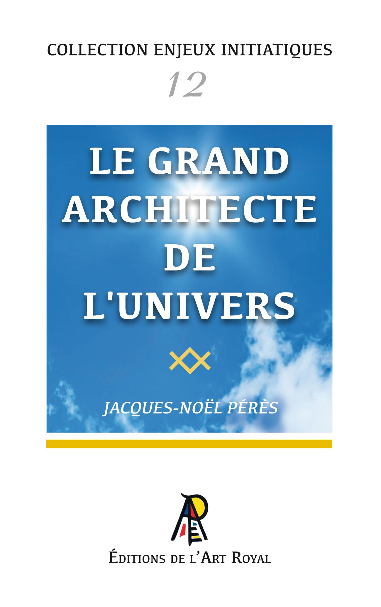 Enjeux initiatiques 12 : Le Grand Architecte de l'Univers book