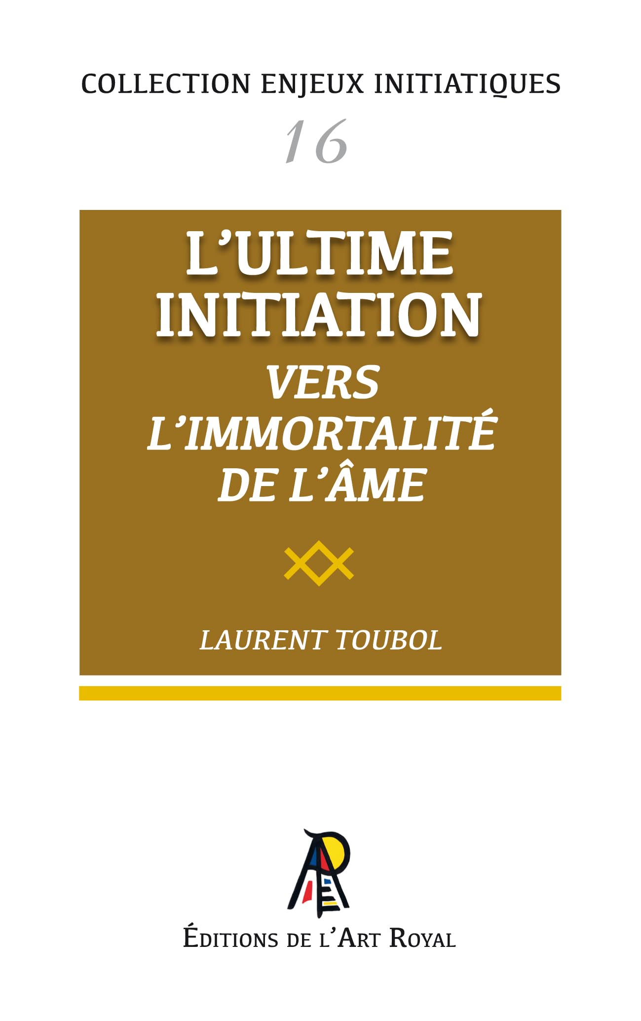 Enjeux initiatiques 16 - L'Ultime Initiation - Vers l'Immortalité de l'âme book