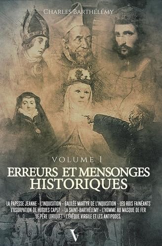 Erreurs et mensonges historiques: Tome 1, La papesse Jeanne, l'Inquisition, Galilée martyr de l'Inquisition, les rois fainéants, l'usurpation de Huges Capet, la Saint-Barth book