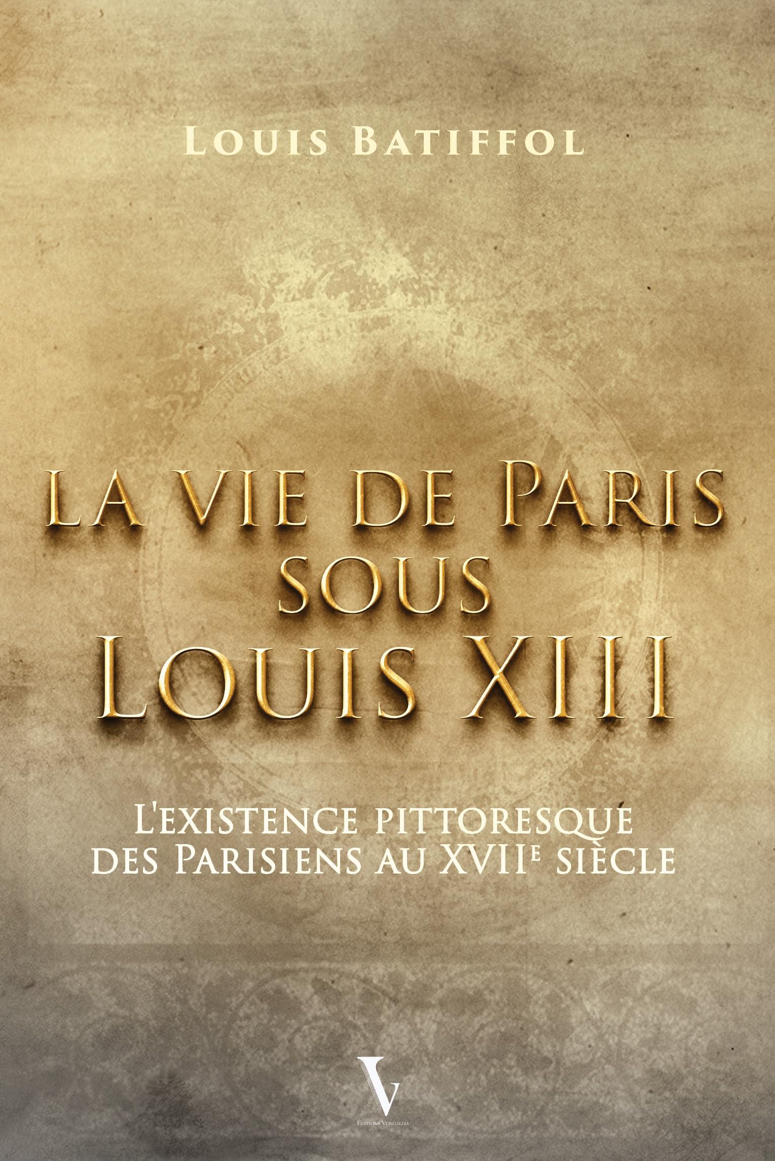 La vie de Paris sous Louis XIII book