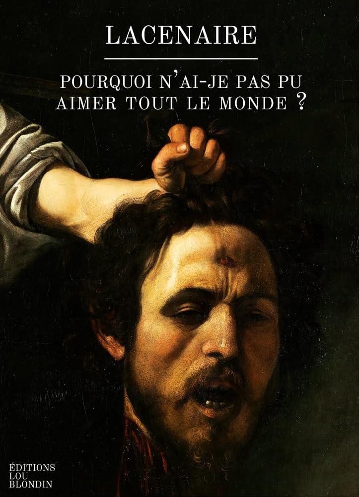Pourquoi n'ai-je pas pu aimer tout le monde: Extrait des Mémoires de Pierre-François Lacenaire book