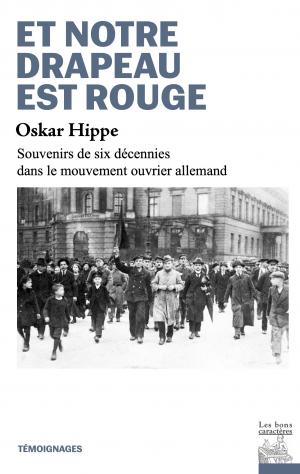 Et notre drapeau est rouge : souvenirs de six décennies dans le mouvement ouvrier allemand Politics & History