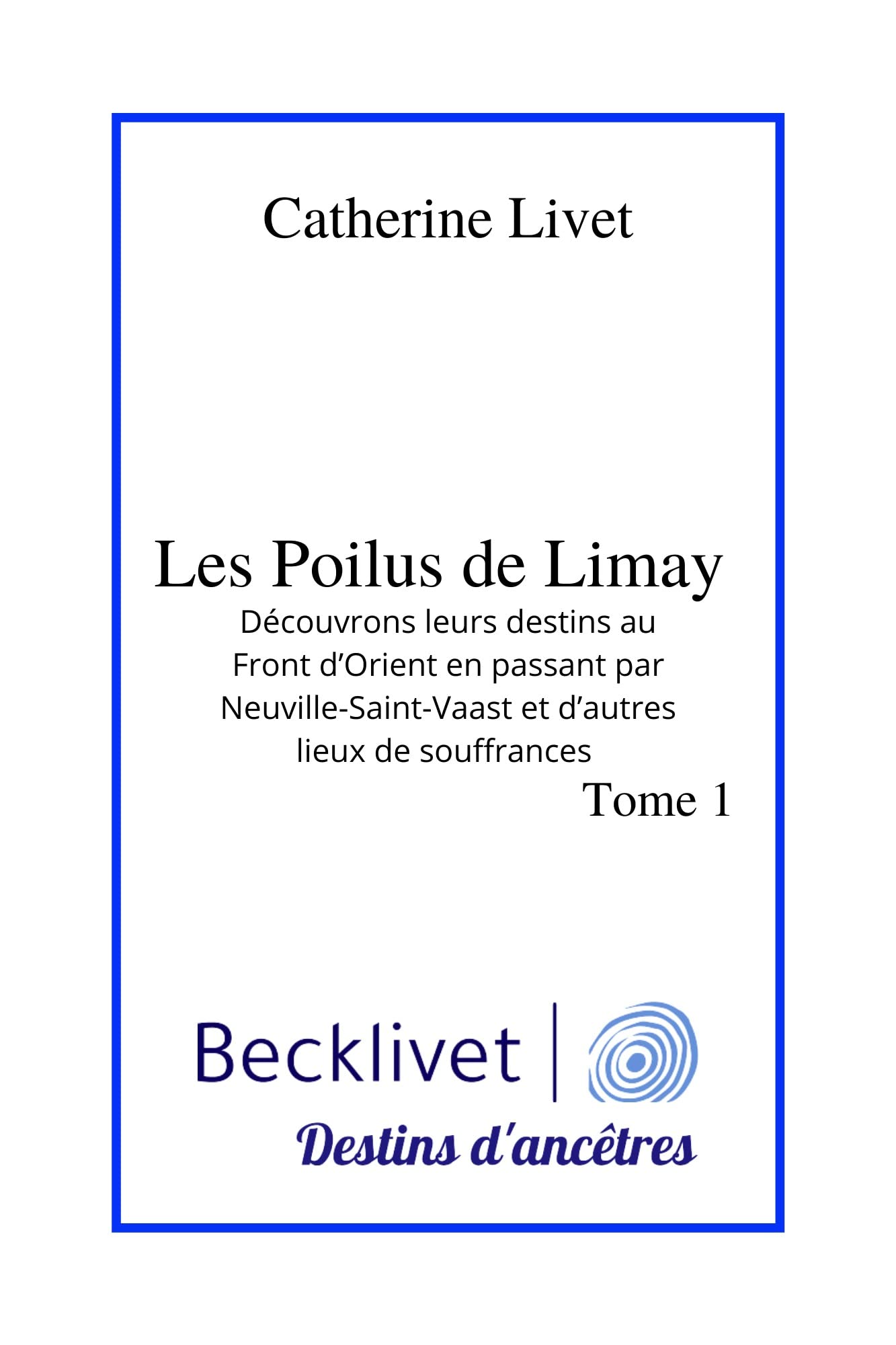 Les Poilus de Limay: Découvrons leurs destins au Front d'Orient en passant par Neuville-Saint-Vaast et d'autres lieux de book