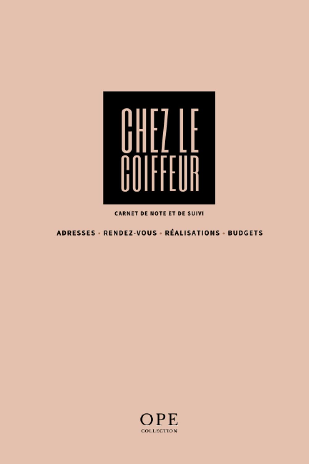 OPE Collection - Chez Le Coiffeur | Carnet de Note Suivi - Adresses Rendez-Vous Budget Réalisations: Format A5 - 100 Pages - 90g/m2 book