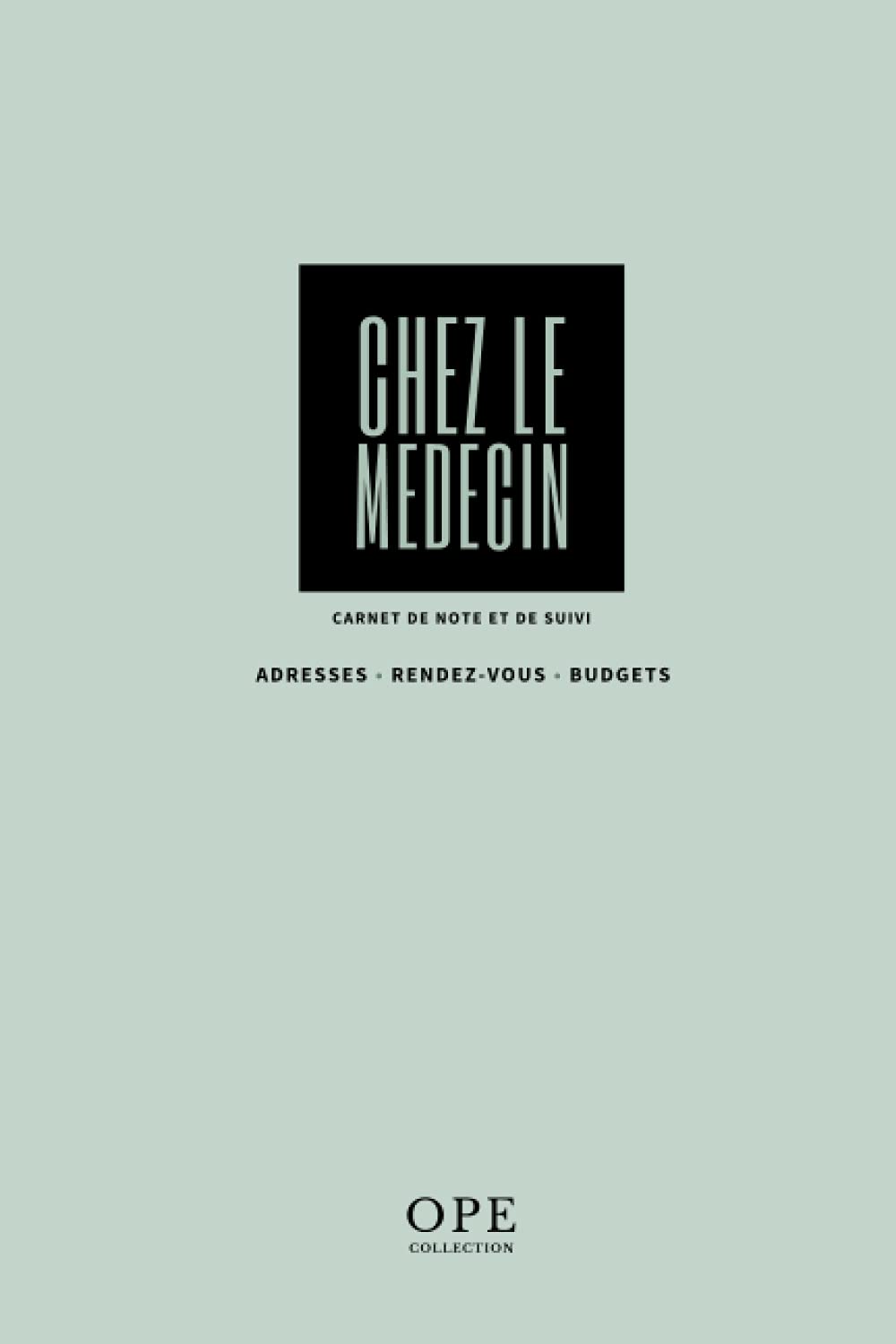 OPE Collection - Chez le Médecin | Carnet de Note et Suivi - Adresses Rendez-vous Budgets: Format A5 - 100 Pages - 90m/2 book