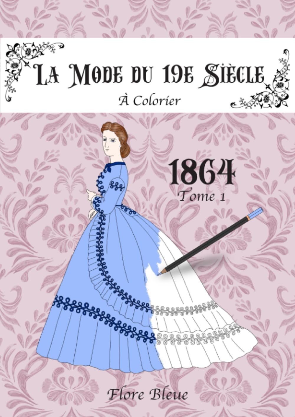 La mode du 19e siècle à colorier: 1864 - Tome 1 - Livre de coloriage pour ados et adultes - Grand format book