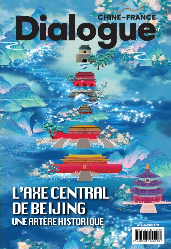 DIALOGUE FRANCE - CHINE N°12 AVIL - JUIN - 2022 : L'AXE CENTRAL DE BEIJING ---UNE ARTÈRE HISTORIQUE Books
