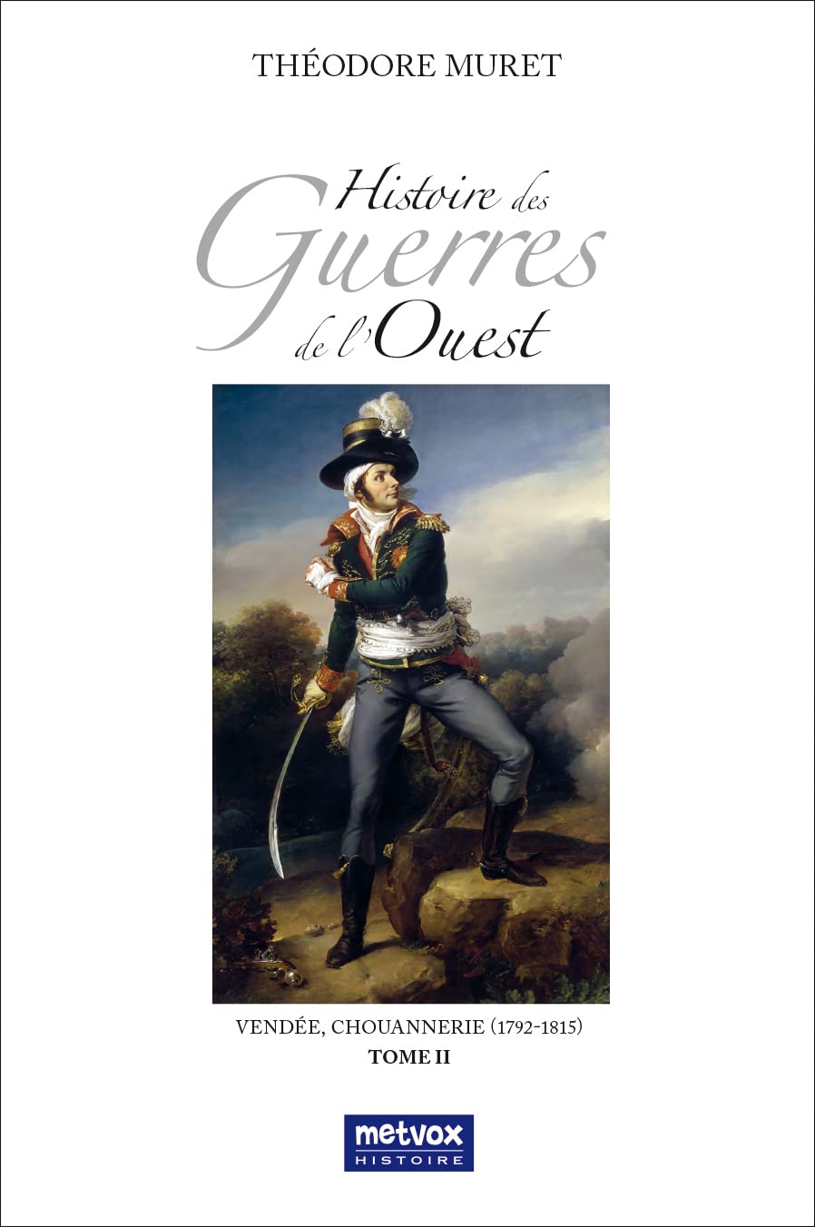 Histoire des Guerres de l'Ouest, tome II: Vendée, Chouannerie (1792-1815) book
