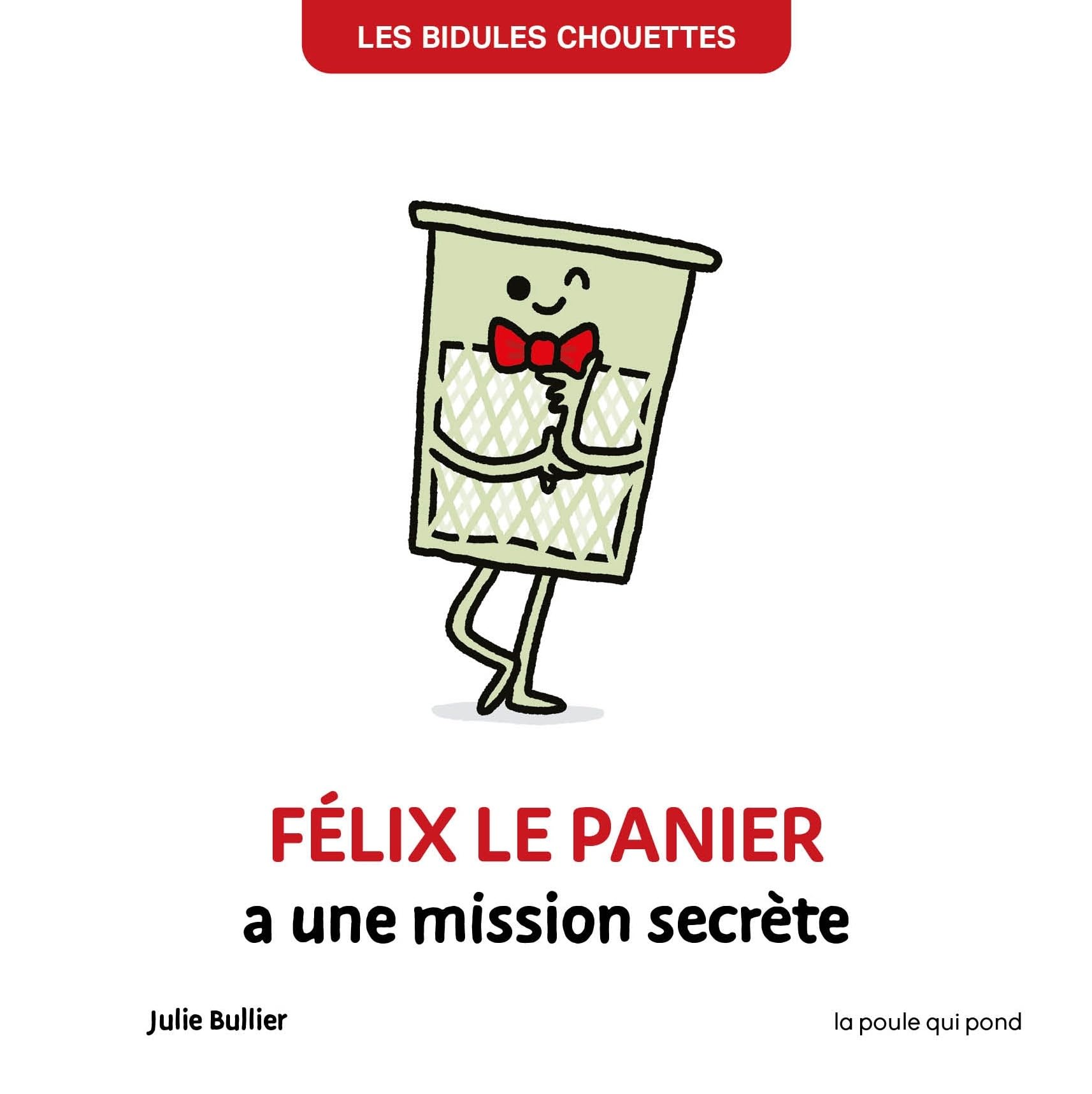 BIDULES CHOUETTES - FELIX LE PANIER A UNE MISSION SECRETE Non-fiction
