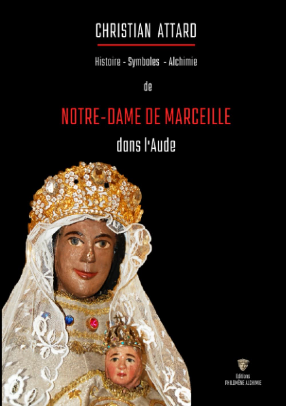 Notre-Dame de Marceille: Histoire - symboles - alchimie book