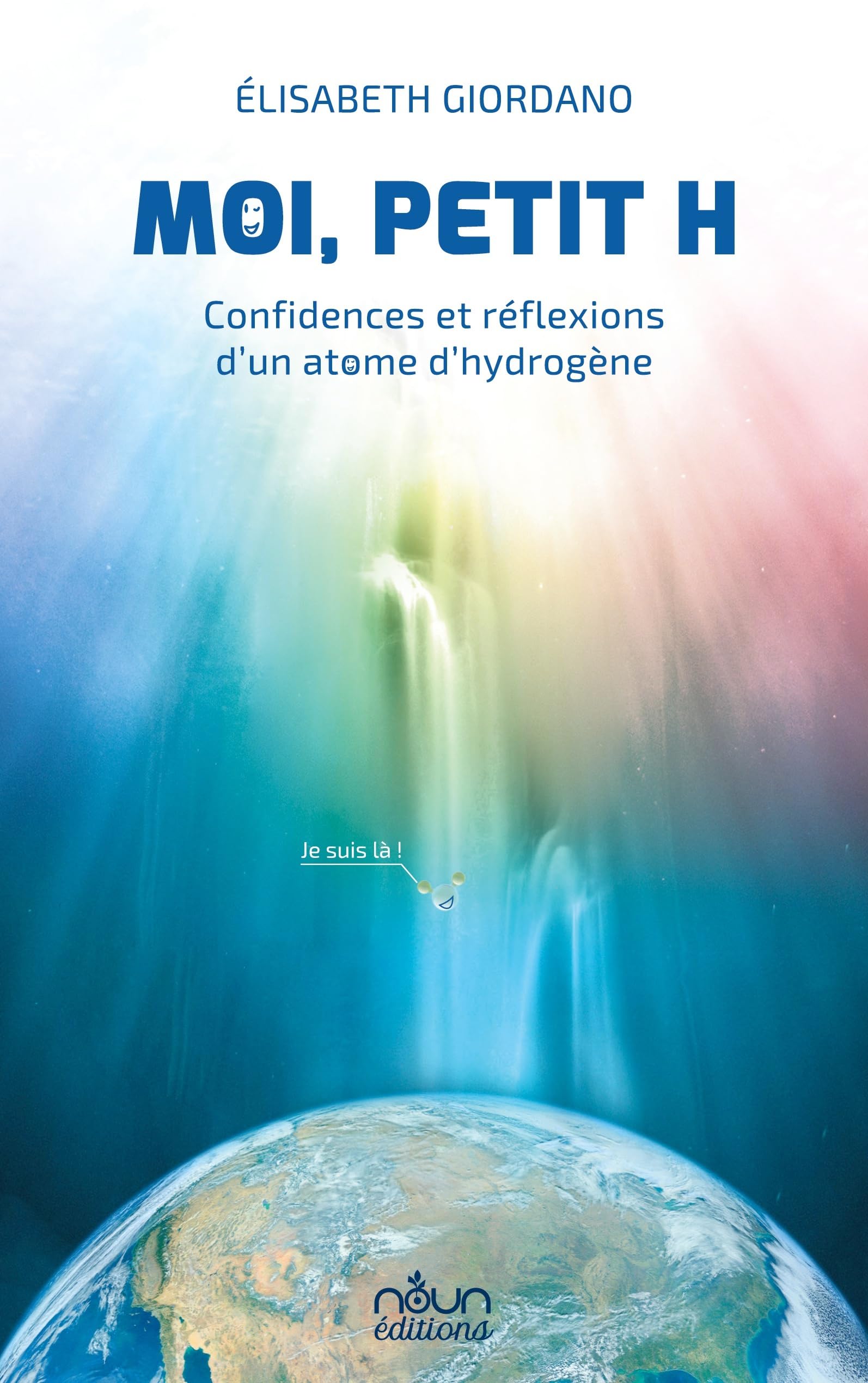 Moi, Petit H: Confidences et réflexions d'un atome d'hydrogène Contemporary literature