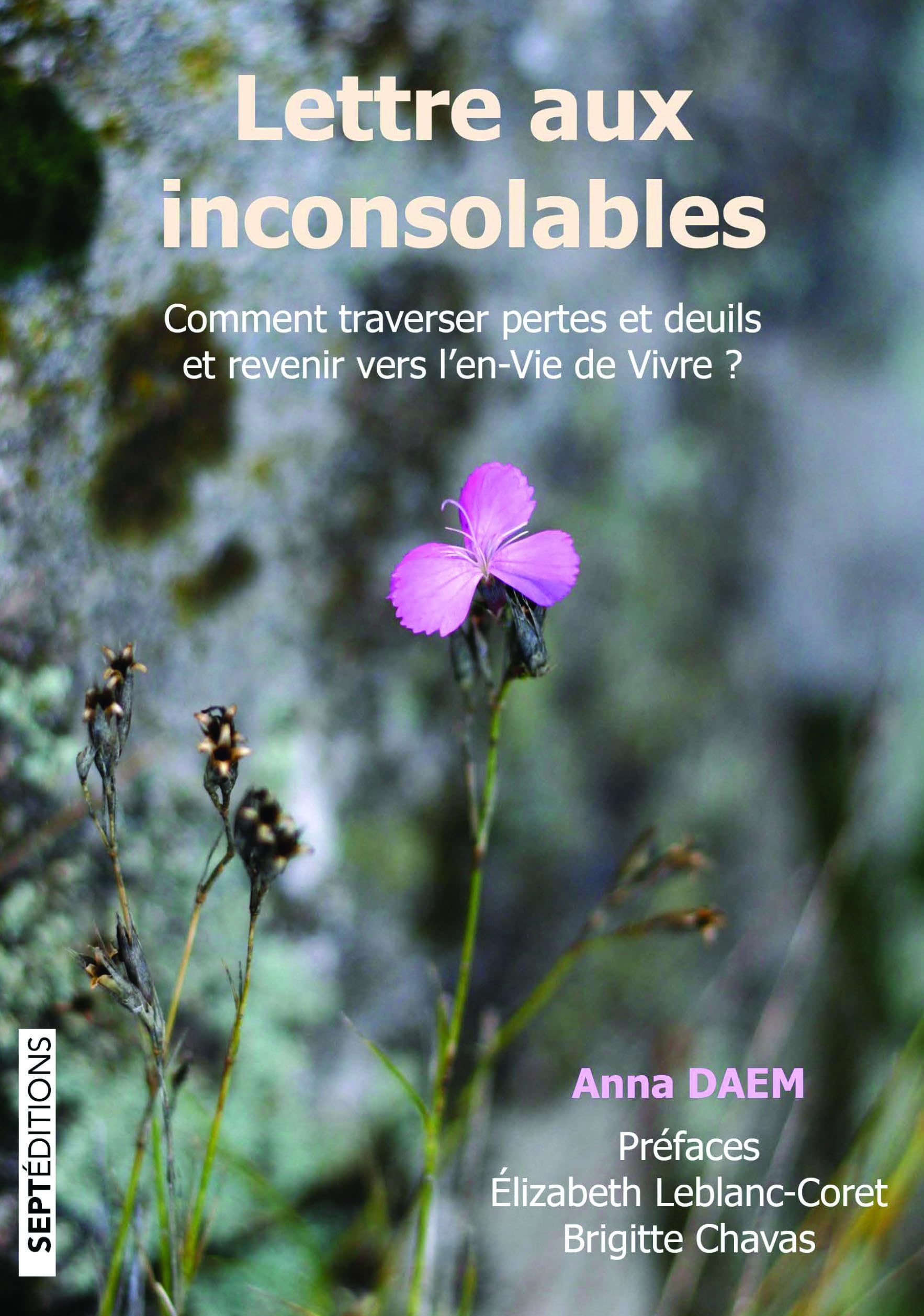 Lettre aux inconsolables: Comment traverser pertes et deuils et revenir vers l'en-Vie de Vivre ? book