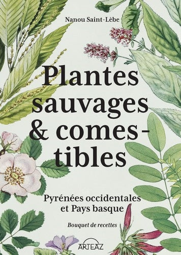 Plantes sauvages & comestibles : Pyrénées occidentales et Pays basque : bouquet de recettes Medicine