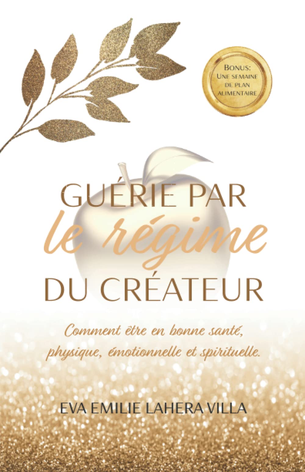 GUÉRIE PAR LE RÉGIME DU CRÉATEUR: Comment être en bonne santé physique, émotionnelle et spirituelle Religion & Esotericism