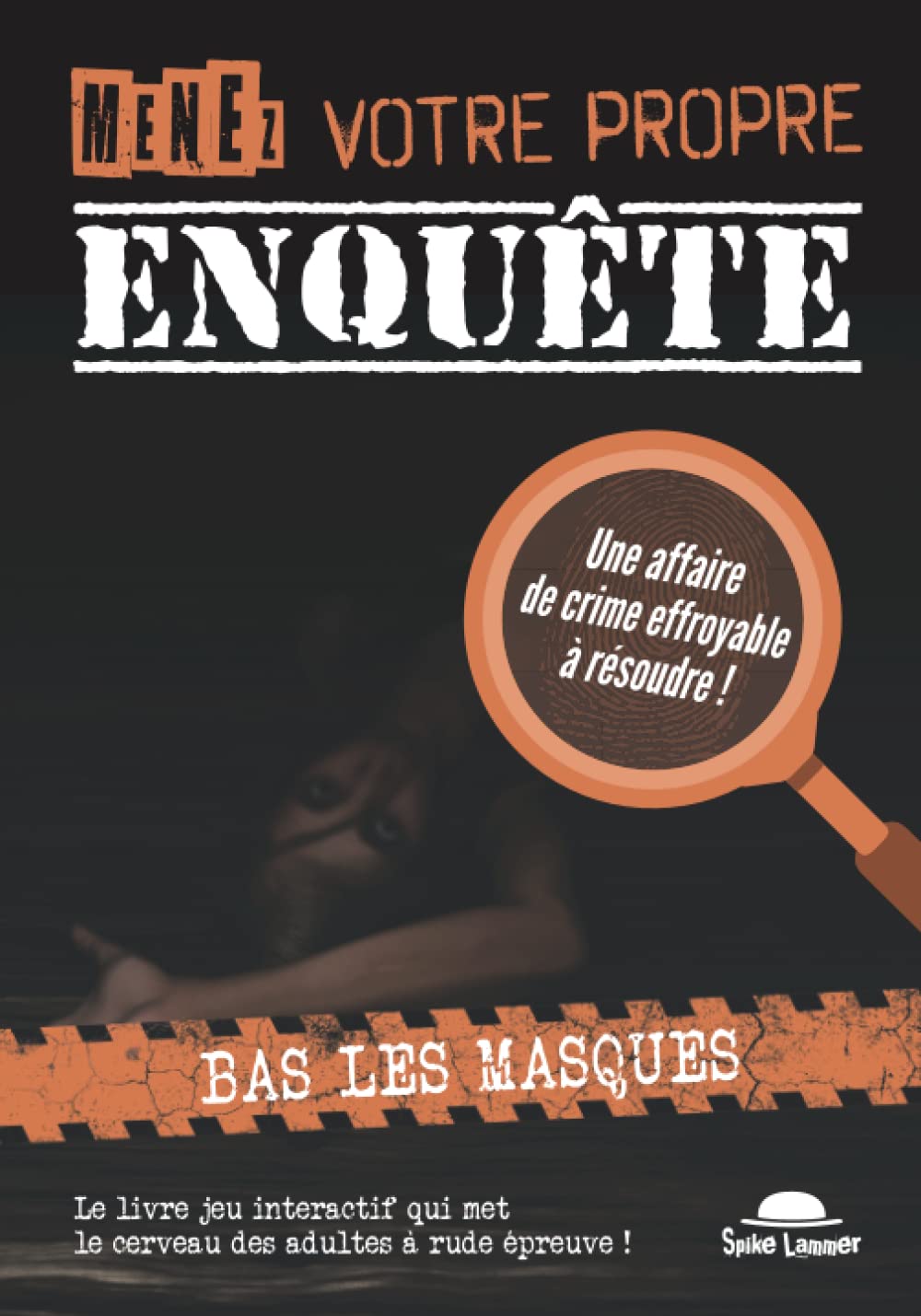 Menez votre propre enquête (Tome 3): Bas les masques, une affaire criminelle effroyable à résoudre dont vous êtes le héros Leisure & Fun