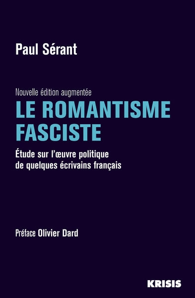 Le romantisme fasciste : étude sur l'oeuvre politique de quelques écrivains français Politics & History