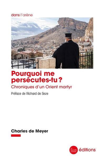 Pourquoi me persécutes-tu ? : chroniques d'un Orient martyr Social Sciences