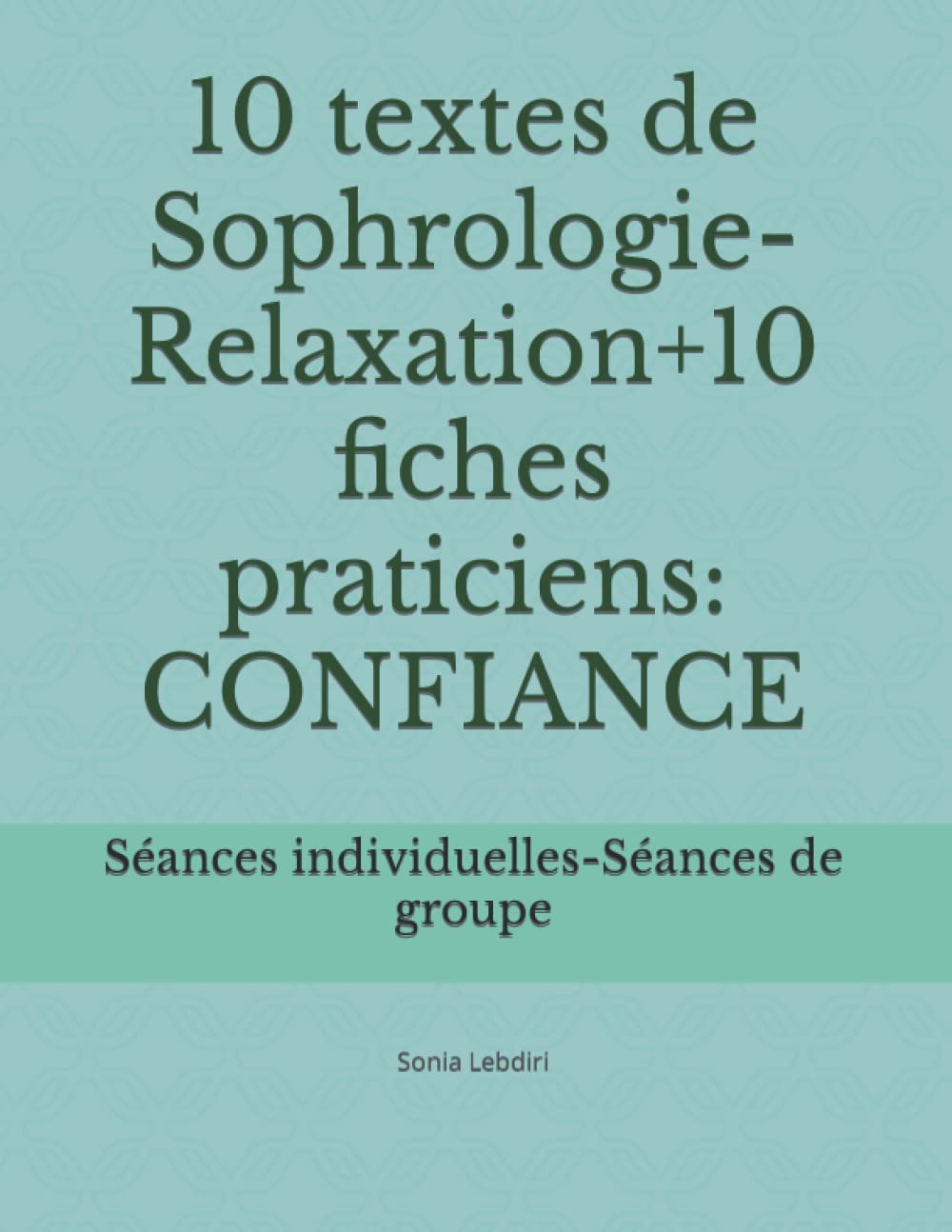 10 textes de Sophrologie-Relaxation+10 fiches praticiens: CONFIANCE: Séances individuelles-Séances de groupe Medicine