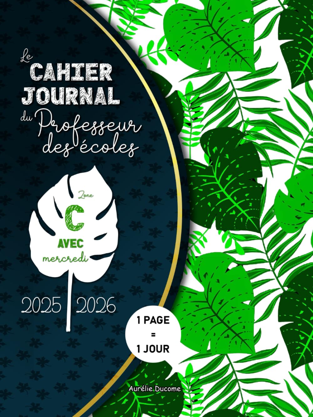 Cahier Journal Professeur des Ecoles Zone C: Outil 4 en 1 incluant Cahier de Bord Enseignant pour Maitresse d'Ecole et Agenda Prof book