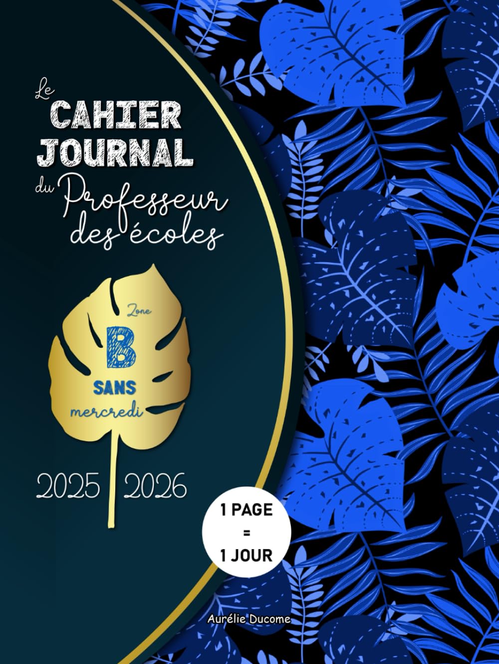 Cahier Journal Professeur Des Ecoles Zone B: Outil 4 en 1 incluant Cahier de Bord Enseignant pour Maitresse d'Ecole et Agenda Prof - Sans Mercredis book