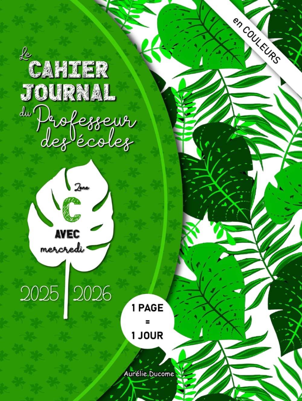 Cahier Journal Professeur des Ecoles Zone C: Outil 4 en 1 incluant Cahier de Bord Enseignant pour Maitresse d'Ecole et Agenda Prof book
