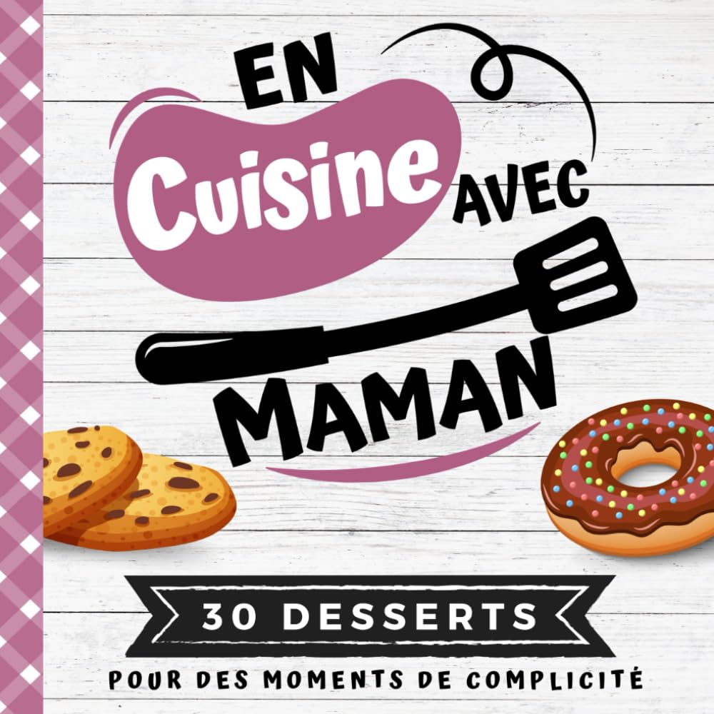 EN CUISINE AVEC MAMAN: Mon premier livre de cuisine | 30 recettes de DESSERTS faciles pour enfants | Quiz, astuces, tests et lexiques culinaires | ... son enfant dès 8 ans (CUISINER EN FAMILLE) Cooking & Enjoying