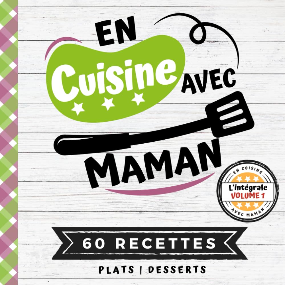 EN CUISINE AVEC MAMAN: L'intégrale Volume 1 - Plats et Desserts - 60 RECETTES faciles pour enfants avec Quiz, Astuces et Lexique culinaire | Pour ... son enfant dès 8 ans (CUISINER EN FAMILLE) Cooking & Enjoying