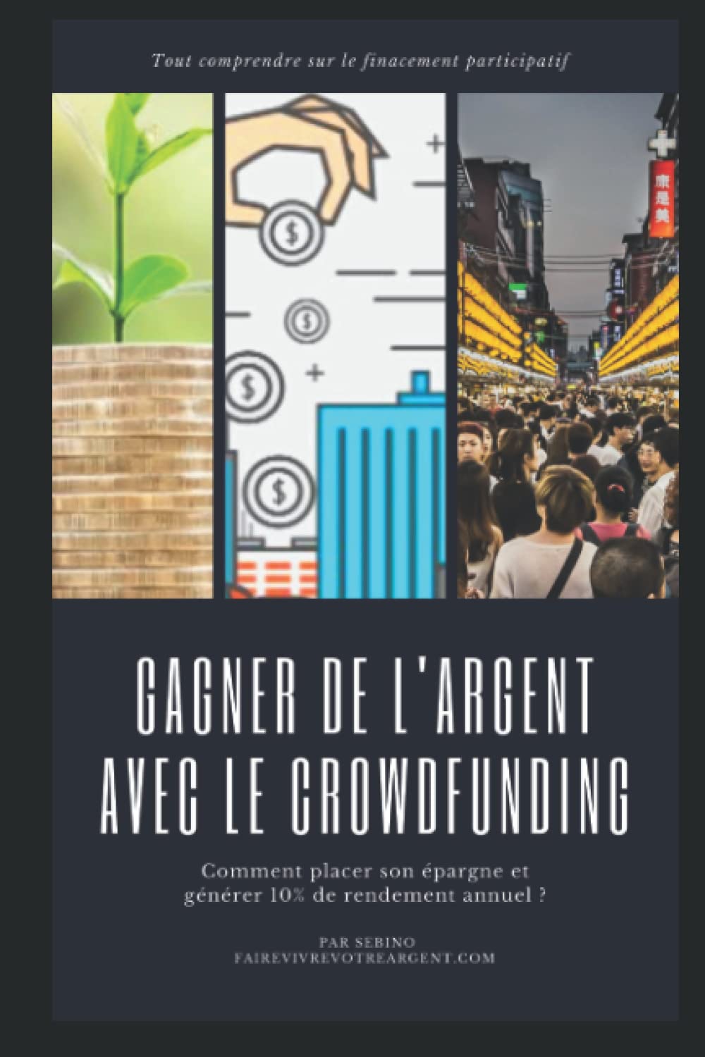 Gagner de l’Argent avec le Crowdfunding: Comment placer son épargne et générer 10% de rendement annuel ? book