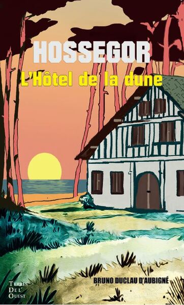 L'hôtel de la Dune. Chronique d'une saison touristique à Hossegor Contemporary literature