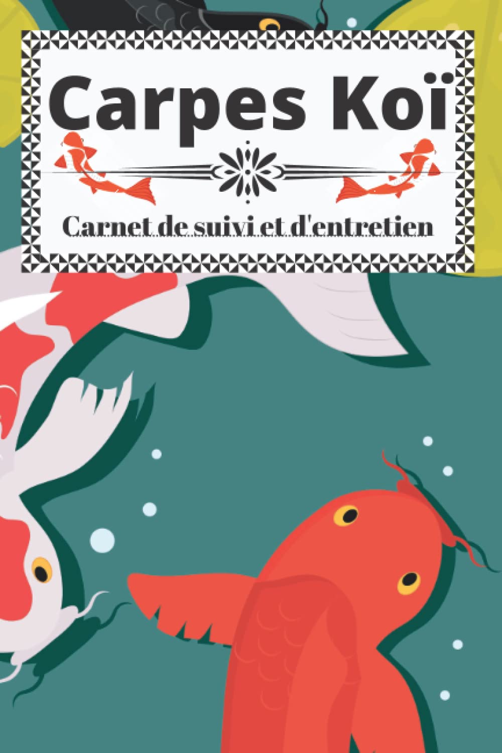 Carpes Koï: Carpes Koï carnet de suivi et d'entretien, journal de bord pour l'entretien et le nettoyage d'aquariums ou de bassins, effectuer le ... contrôler l'état de santé de vos poissons.... book