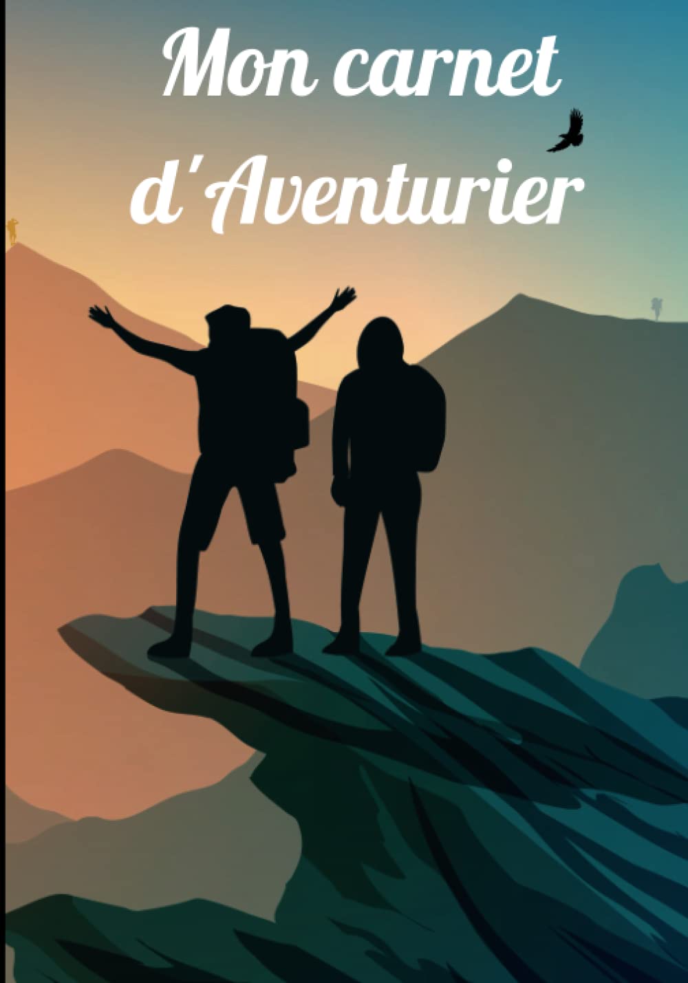 Mon carnet d'Aventurier: Carnet de voyage à remplir pour préparer et organiser ses aventures dans les meilleures conditions-Souvenirs de vacances et excursions road trip-Idée cadeau book