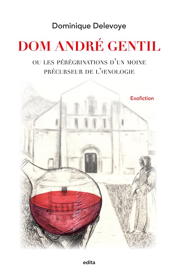 Dom André Gentil: ou les pérénigrations d'un moine précurseur de l'œnologie Books