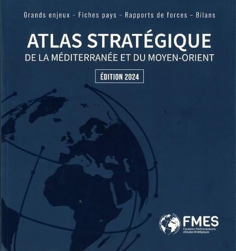 Atlas stratégique de la Méditerrannée et du Moyen-Orient: Grands enjeux, fiches pays, rapports de forces, bilans Books