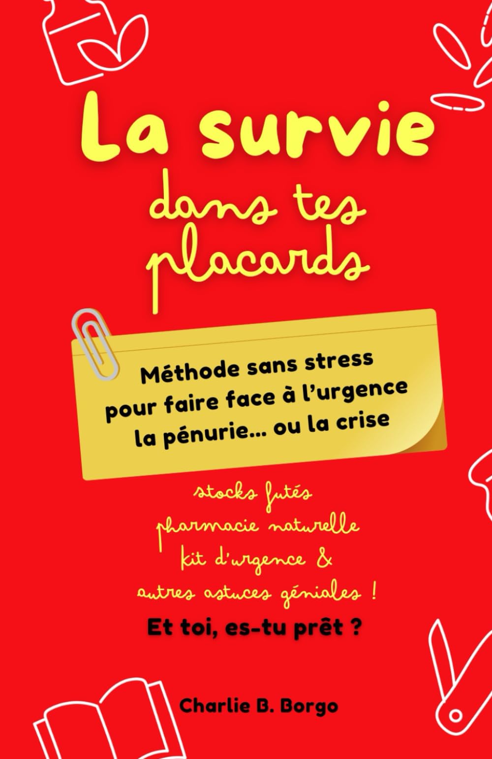La survie dans tes placards: Méthode sans stress pour faire face à l’urgence, la pénurie... ou la crise book