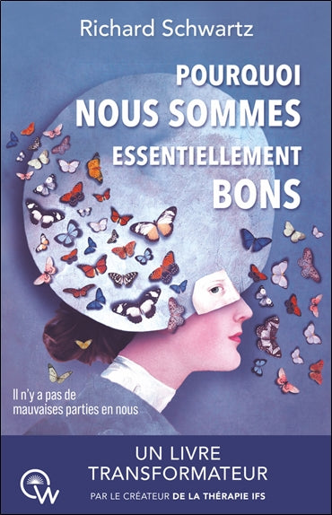 Pourquoi nous sommes essentiellement bons (no bad parts) : guérir les traumatismes et restaurer le self-leadership avec l'IFS Books