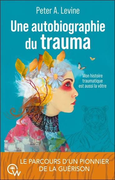 Une autobiographie du trauma : mon histoire traumatique est aussi la vôtre : le parcours d'un pionnier de la guérison Psychology
