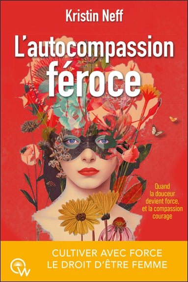 L'autocompassion féroce : cultiver avec force le droit d'être femme : quand la douceur devient force, et la compassion courage Psychology