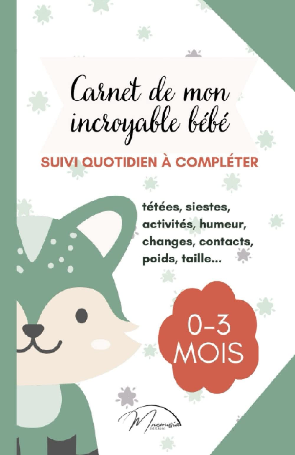 Carnet de mon incroyable bébé: Cahier de suivi quotidien à compléter. Journal de bord pour bébé de la naissance à 3 mois book