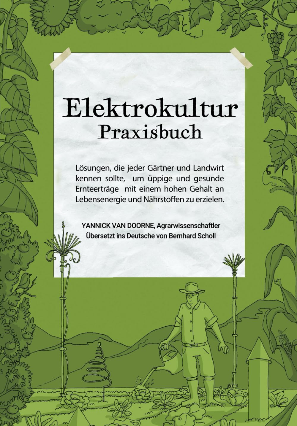 Elektrokultur Praxisbuch: Lösungen, die jeder Gärtner und Landwirt kennen sollte, um üppige und gesunde Ernteerträge mit einem hohen Gehalt an Lebensenergie und Nährstoffen zu erzielen. Garden & Plants