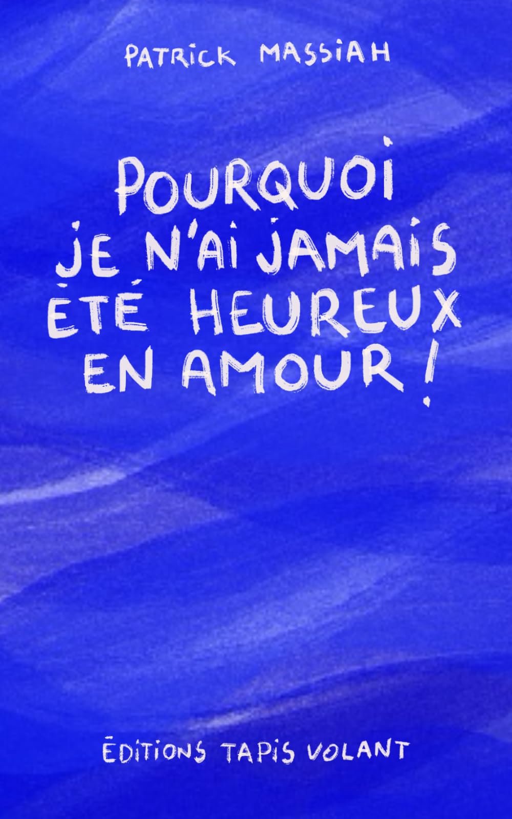 Pourquoi je n'ai jamais été heureux en amour ! book