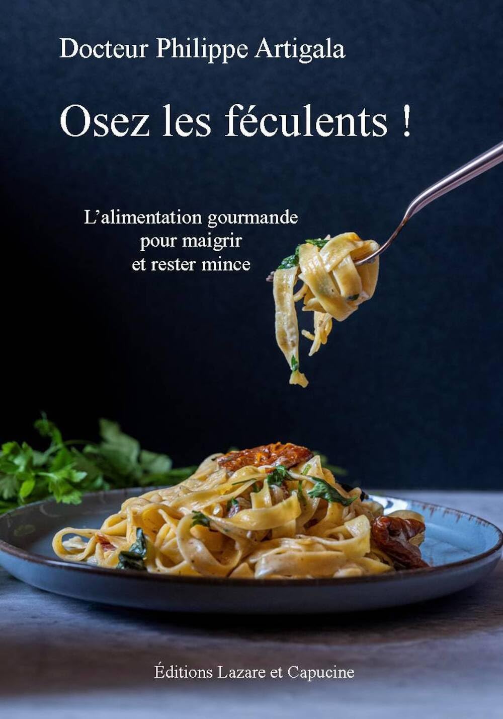 Osez les féculents ! : L'alimentation gourmande pour maigrir et rester mince book
