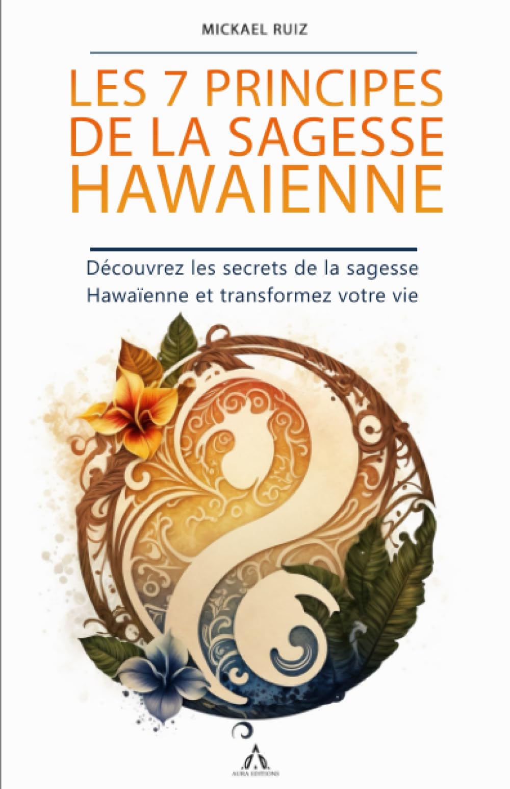 Les 7 Principes de la Sagesse Hawaïenne: Découvrez les secrets de la sagesse Hawaïenne et transformez votre vie book
