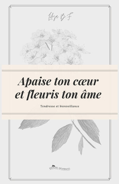 Apaise ton coeur et fleuris ton âme : tendresse et bienveillance Self-help