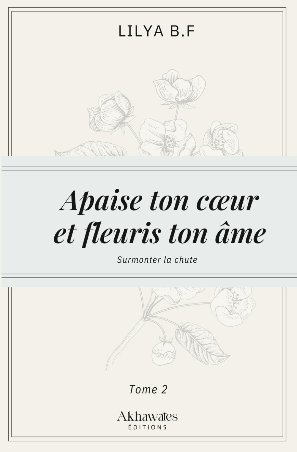 Apaise ton cœur et fleuris ton âme Tome 2 : Surmonter la rechute: Surmonter la chute Self-help