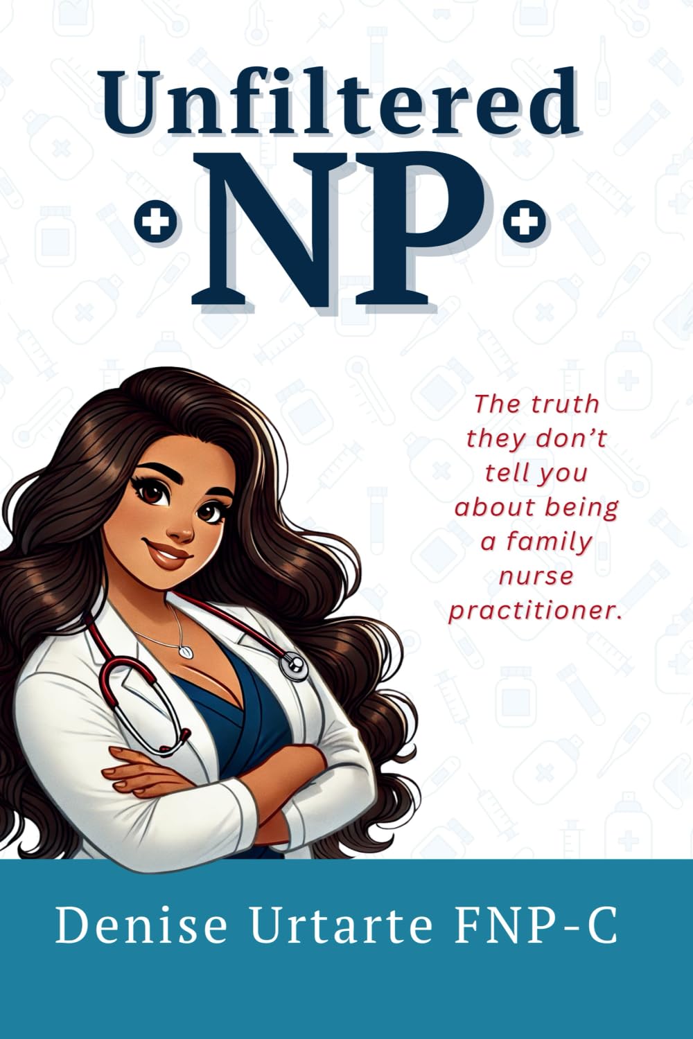 Unfiltered NP: The Truth They Don’t Tell You About Being a Family Nurse Practitioner Medicine
