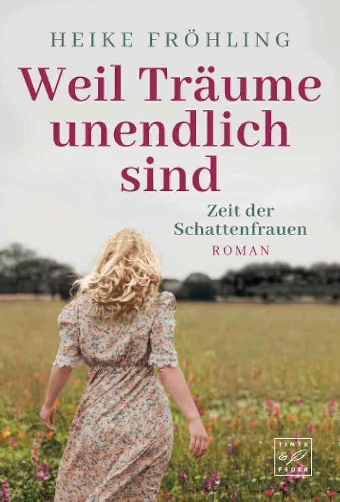 Weil Träume unendlich sind (Zeit der Schattenfrauen, Band 2) Historical Fiction