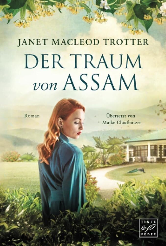 Der Traum von Assam (Die Frauen der Teeplantage, Band 4) Historical Fiction