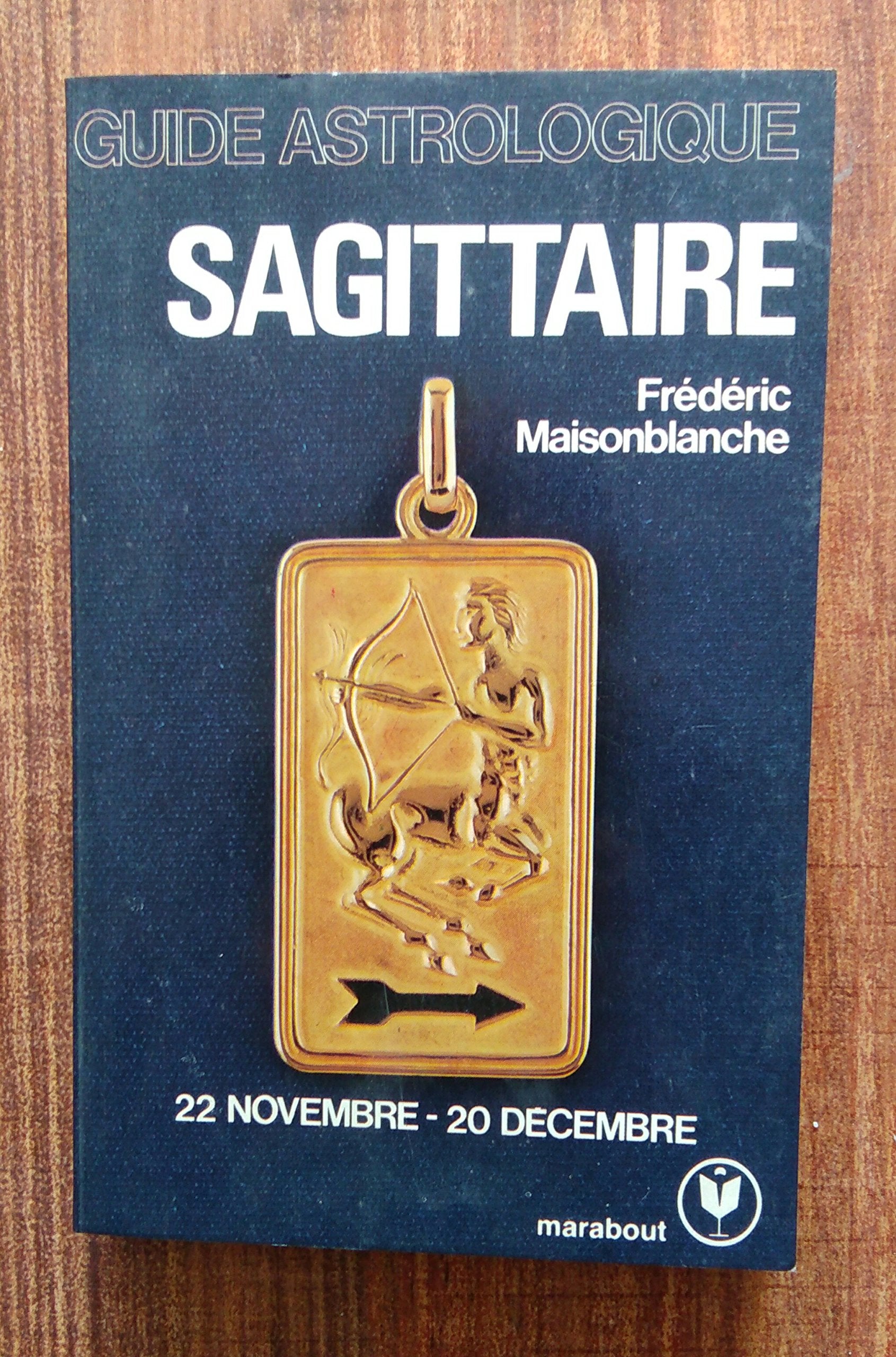 Guide astrologique : Sagittaire, 22 novembre-20 décembre book